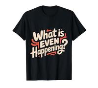 What is Even Happening Confused Sarcastic Random - Value Graphic T-Shirt, Men, Black, M