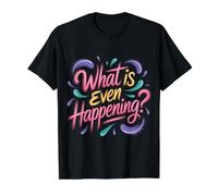 What is Even Happening Confused Sarcastic Random - Value Graphic T-Shirt, Men, Black, S