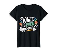 What is Even Happening Confused Sarcastic Random - Value Graphic T-Shirt, Women, Black, S