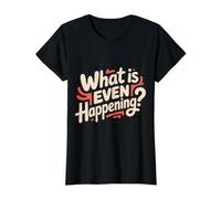 What is Even Happening Confused Sarcastic Random - Value Graphic T-Shirt, Women, Black, XL