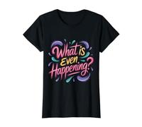 What is Even Happening Confused Sarcastic Random - Value Graphic T-Shirt, Women, Black, XS