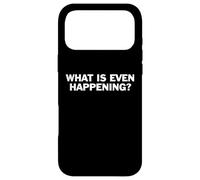 What Is Even Happening Funny Confused Quote Sarcasm Humor Case for iPhone 17 Pro Max