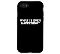 What Is Even Happening Funny Confused Quote Sarcasm Humor Case for iPhone SE (2020) / 7/8