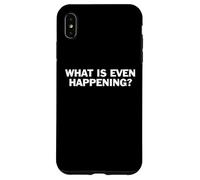 What Is Even Happening Funny Confused Quote Sarcasm Humor Case for iPhone XS Max