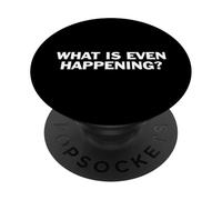 What Is Even Happening Funny Confused Quote Sarcasm Humor PopSockets Adhesive PopGrip