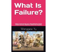 What Is Failure?: Failure Is Not the End, but a New Beginning Toward Greater Success, Happiness, Health, and Longevity (RUN AT 150 PROJECT)
