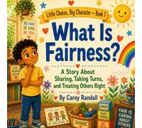 What Is Fairness?: A Story About Sharing, Taking Turns, and Treating Others Right (Little Choices, Big Character)