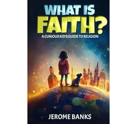 What is Faith ?: A Curious Kid's Guide to Religion