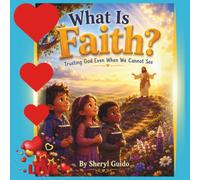 What Is Faith?: Trusting God Even When We Cannot See (Foundations of Faith)