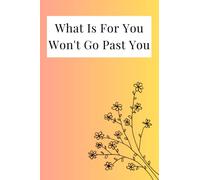 What Is For You Won't Go Past You: Notebook,120 pages, 6X9, Lined Notebook For Cool Gag Gifts For Women, A great choice for students, teachers And Co-worker Gag Gift