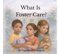 What is Foster Care?: A Gentle Guide for Kids Experiencing Foster Care