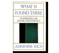 What Is Found There - Notebook on Poetry & Politics: Notebooks on Poetry and Politics