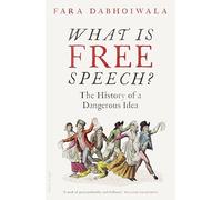 What Is Free Speech? : The History of a Dangerous Idea