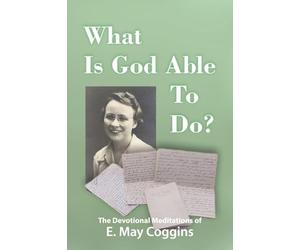 What Is God Able to Do? The Devotional Meditations of E. May Coggins