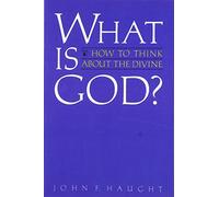 What Is God?: How to Think about the Divine