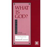 What Is God?: The Selected Essays of Richard R. La Croix