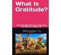 What Is Gratitude: The Most Beautiful Heart That Opens the Door to a Happy Life (RUN AT 150 PROJECT)