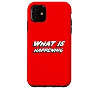 What Is Happening | Existential Question of Life Case for iPhone 11