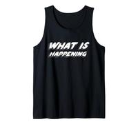 What is Happening | Existential Question of Life Tank Top