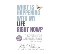 What is Happening in My Life Right Now!: The Roadmap to Real Change-Because You’re Done Pretending You’re Fine.