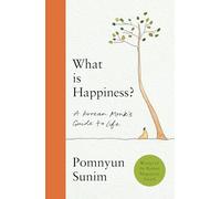 What Is Happiness: A Monk's Guide to a Happy Life