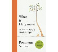 What Is Happiness: A Monk's Guide to a Happy Life by Pomnyun Sunim (HB 2025)
