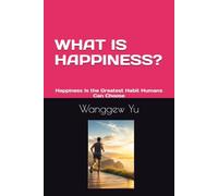 WHAT IS HAPPINESS?: Happiness Is the Greatest Habit Humans Can Choose. (THE RUN AT 150 PROJECT)