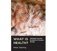 What Is Health? - Allostasis and the Evolution of Human Design (The MIT Press)