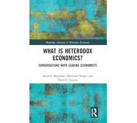 What is Heterodox Economics?: Conversations with Leading Economists: 40 (Routledge Advances in Heterodox Economics)