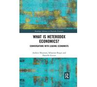 What is Heterodox Economics?: Conversations with Leading Economists (Routledge Advances in Heterodox Economics)