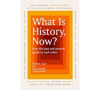 What Is History, Now?: How the Past and Present Speak to Each Other