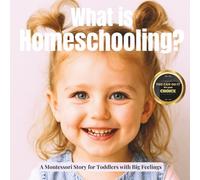 What is Homeschooling?: A gentle Montessori photo book that helps toddlers understand learning at home (Everyday is Fun)
