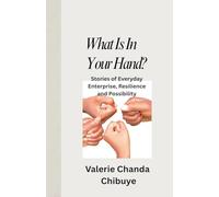 What Is In Your Hand? Stories of Everyday Enterprise, Resilience and Possibility