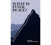 What Is Inner Peace?: Unmask the mystery of the present moment. See how it will change your life and begin your transformation now, with a daily self-help journal included.