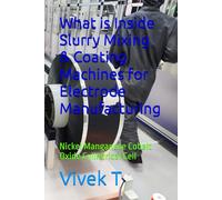 What is Inside Slurry Mixing & Coating Machines for Electrode Manufacturing: Nickel Manganese Cobalt Oxide Cylindrical Cell