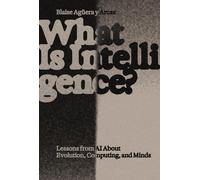 What Is Intelligence?: Lessons from AI about Evolution, Computing, and Minds by