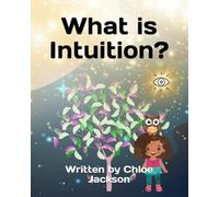What is Intuition?: A magical children's story explaining what intuition is and how it can help us to make good decisions, a story for children ... 6-12 BONUS COLOURING PAGES AND QUESTION PAGES