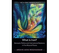 What is Iran?: Domestic Politics and International Relations in Five Musical Pieces: 15 (The Global Middle East, Series Number 15)