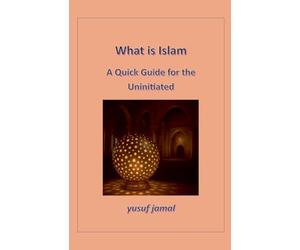 What is Islam-A Quick Guide for Uninitiated