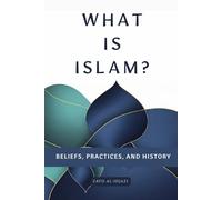 What is Islam?: Beliefs, Practices, and History (Early Islamic History Collection)