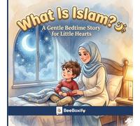 What Is Islam for Kids? A Simple Bedtime Story About Allah, Prayer, Kindness, and Faith: A Gentle Bedtime Story for Little Hearts (Islamic kids Book)