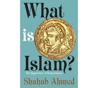 What is Islam?: The Importance of Being Islamic