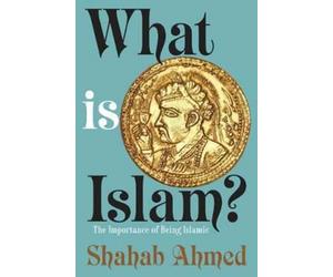 What Is Islam? : The Importance of Being Islamic