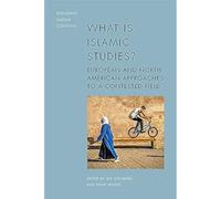 What is Islamic Studies?: European and North American Approaches to a Contested Field (Exploring Muslim Contexts)