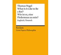 What Is It Like to Be a Bat? / Wie ist es, eine Fledermaus zu sein?. Englisch/Deutsch. [Great Papers Philosophie]: Nagel, Thomas - zweisprachige Ausgabe - 14420