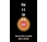What Is It Like to be Alive?: Fourteen Attempts at an Answer