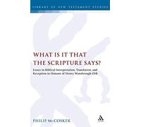 What is it that the Scripture Says?: Essays in Biblical Interpretation, Translation, and Reception in Honour of Henry Wansbrough OSB (The Library of New Testament Studies)