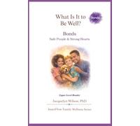 What Is It to Be Well?: Bonds: Safe People & Strong Hearts (Upper Level) (InnerFlow Family Wellness Series)