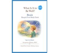 What Is It to Be Well?: Brain: Sleep & Your Body Clock (Upper Level) (What Is It to Be Well? - The 4B Wellness Series)