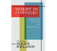 What Is Justice? Justice, Law and Politics in the Mirror of Science